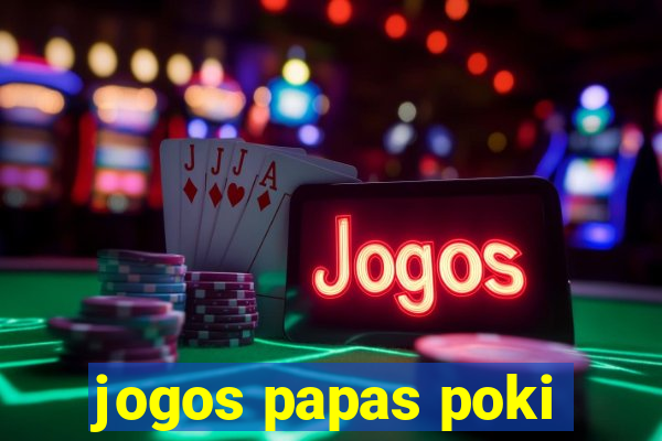 jogos papas poki